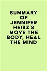Book cover of Summary of Jennifer Heisz's Move The Body, Heal The Mind by IRB Media