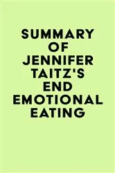 Book cover of Summary of Jennifer Taitz's End Emotional Eating by IRB Media