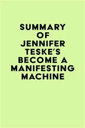 Book cover of Summary of Jennifer Teske's Become a Manifesting Machine by IRB Media
