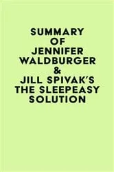 Book cover of Summary of Jennifer Waldburger & Jill Spivak's The Sleepeasy Solution by IRB Media