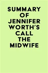 Book cover of Summary of Jennifer Worth's Call the Midwife by IRB Media