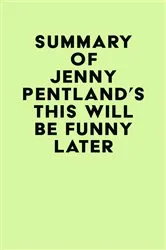 Book cover of Summary of Jenny Pentland's This Will Be Funny Later by Unknown