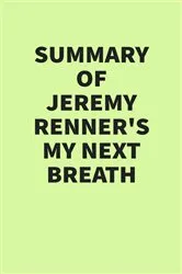 Book cover of Summary of Jeremy Renner’s My Next Breath by Unknown