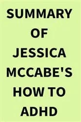 Book cover of Summary of Jessica McCabe's How to ADHD by IRB Media