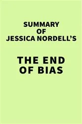Book cover of Summary of Jessica Nordell's The End of Bias by IRB Media