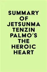 Book cover of Summary of Jetsunma Tenzin Palmo's The Heroic Heart by Unknown