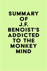 Book cover of Summary of J.F. Benoist's Addicted to the Monkey Mind by IRB Media