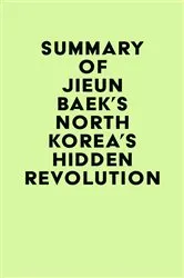 Book cover of Summary of Jieun Baek's North Korea's Hidden Revolution by Unknown