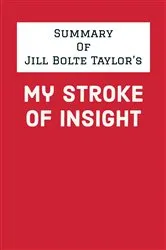 Book cover of Summary of Jill Bolte Taylor's My Stroke of Insight by Unknown