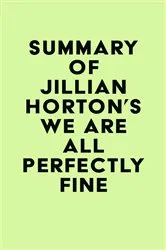 Book cover of Summary of Jillian Horton's We Are All Perfectly Fine by Unknown