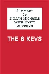 Book cover of Summary of Jillian Michaels with Myatt Murphy's The 6 Keys by Unknown