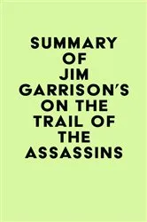 Book cover of Summary of Jim Garrison's On the Trail of the Assassins by Unknown