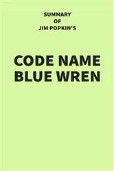 Book cover of Summary of Jim Popkin's Code Name Blue Wren by Unknown