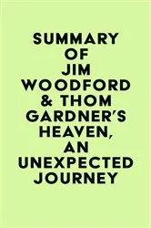 Book cover of Summary of Jim Woodford & Thom Gardner's Heaven, an Unexpected Journey by IRB Media