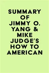 Book cover of Summary of Jimmy O. Yang & Mike Judge's How to American by Unknown