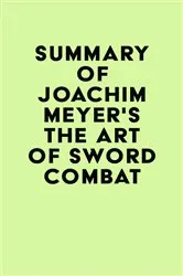 Book cover of Summary of Joachim Meyer's The Art of Sword Combat by IRB Media