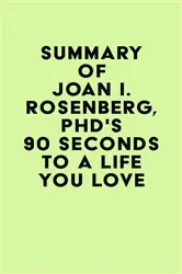 Book cover of Summary of Joan I. Rosenberg, PhD's 90 Seconds to a Life You Love by IRB Media