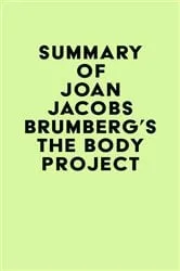 Book cover of Summary of Joan Jacobs Brumberg's The Body Project by IRB Media