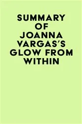 Book cover of Summary of Joanna Vargas's Glow From Within by IRB Media