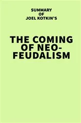 Book cover of Summary of Joel Kotkin's The Coming of Neo-Feudalism by IRB Media