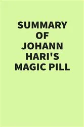 Book cover of Summary of Johann Hari’s Magic Pill by IRB Media