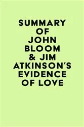 Book cover of Summary of John Bloom & Jim Atkinson's Evidence of Love by IRB Media