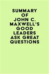 Book cover of Summary of John C. Maxwell's Good Leaders Ask Great Questions by IRB Media