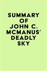 Book cover of Summary of John C. McManus' Deadly Sky by IRB Media