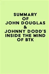 Book cover of Summary of John Douglas & Johnny Dodd's Inside the Mind of BTK by IRB Media