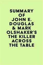 Book cover of Summary of John E. Douglas & Mark Olshaker's The Killer Across the Table by Unknown