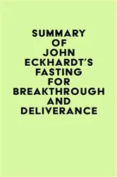 Book cover of Summary of John Eckhardt's Fasting for Breakthrough and Deliverance by Unknown