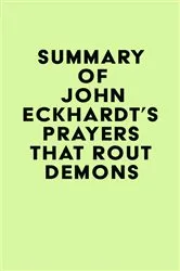 Book cover of Summary of John Eckhardt's Prayers That Rout Demons by IRB Media