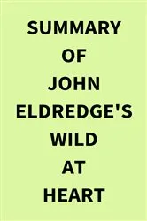 Book cover of Summary of John Eldredge's Wild at Heart by IRB Media