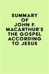Book cover of Summary of John F. MacArthur's The Gospel According to Jesus by IRB Media