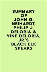 Book cover of Summary of John G. Neihardt, Philip J. Deloria & Vine Deloria, Jr.'s Black Elk Speaks by Unknown