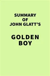 Book cover of Summary of John Glatt's Golden Boy by IRB Media