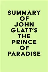 Book cover of Summary of John Glatt's The Prince of Paradise by IRB Media