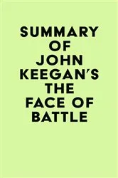 Book cover of Summary of John Keegan's The Face of Battle by Unknown