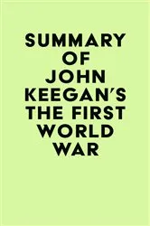 Book cover of Summary of John Keegan's The First World War by IRB Media