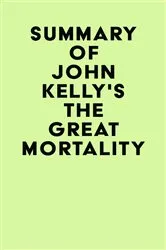 Book cover of Summary of John Kelly's The Great Mortality by Unknown