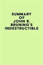 Book cover of Summary of John R. Bruning's Indestructible by Unknown