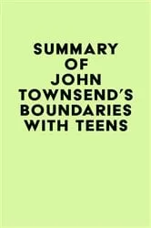 Book cover of Summary of John Townsend's Boundaries with Teens by IRB Media