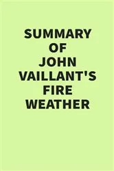 Book cover of Summary of John Vaillant’s Fire Weather by IRB Media
