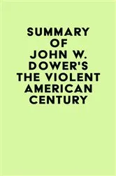Book cover of Summary of John W. Dower's The Violent American Century by IRB Media