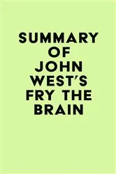 Book cover of Summary of John West's Fry The Brain by Unknown