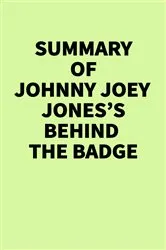 Book cover of Summary of Johnny Joey Jones’s Behind the Badge by IRB Media