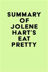 Book cover of Summary of Jolene Hart's Eat Pretty by Unknown