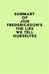 Book cover of Summary of Jon Frederickson's The Lies We Tell Ourselves by Unknown