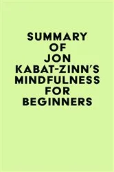 Book cover of Summary of Jon Kabat-Zinn's Mindfulness for Beginners by Unknown