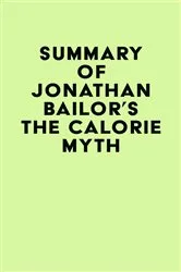 Book cover of Summary of Jonathan Bailor's The Calorie Myth by IRB Media